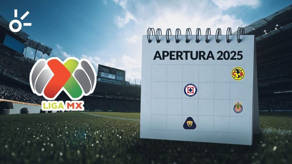Liga MX anuncia Calendario del Apertura 2025