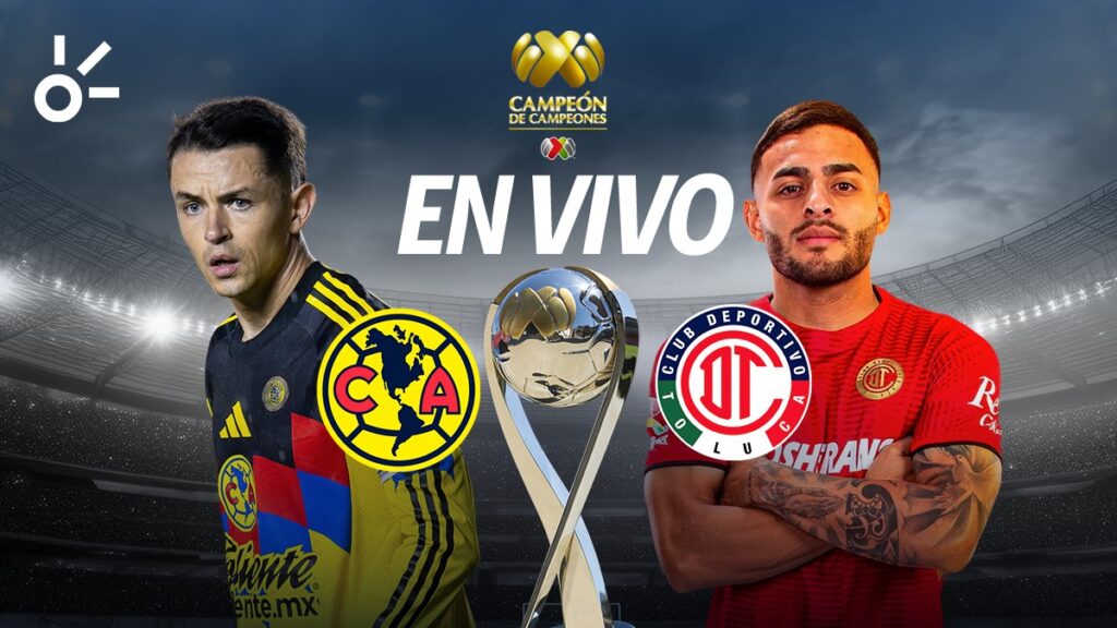 Sigue en directo el Campeón de Campeones 2025 entre América y Toluca