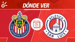 Chivas vs San Luis, en vivo: horario y dónde ver el partido de la jornada 3 de la Liga MX Apertura 2025