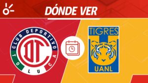 Toluca vs Tigres, en vivo: horario y dónde ver el partido de la jornada 3 de la Liga MX Apertura 2025