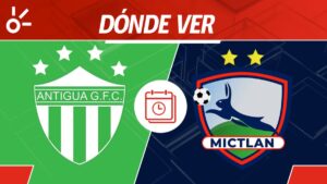 Antigua GFC vs Mictlán en vivo: Horario y dónde mirar partido jornada 4 Apertura 2025 Guatemala