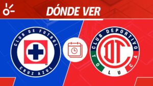 Cruz Azul vs Toluca en vivo: horario, dónde ver y alineaciones de la jornada 6, Liga MX 2025