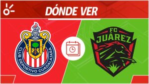 Chivas vs Juárez, en vivo: horario y dónde ver la jornada 5 de Liga MX Apertura 2025