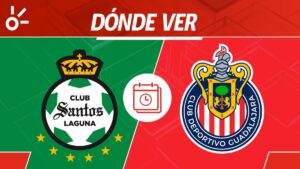 Santos vs Chivas, en vivo: horario y dónde ver la jornada 4 de Liga MX Apertura 2025
