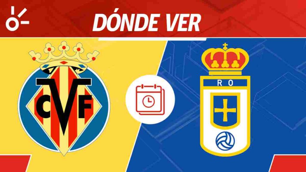¿Cuándo juega el Real Oviedo? Fecha, horario y dónde mirar el partido vs Villarreal 