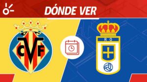Villarreal vs Real Oviedo en vivo: horario y dónde ver el partido de la jornada 1 de LaLiga de España