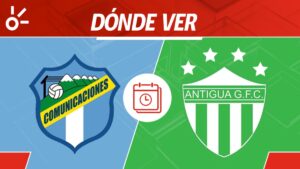 Comunicaciones vs Antigua GFC en vivo: Horario y dónde mirar partido jornada 9 Apertura 2025 Guatemala
