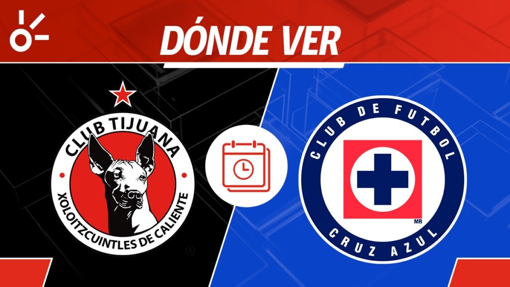 Tijuana vs Cruz Azul en vivo: horario, dónde ver y alineaciones Liga MX 2025