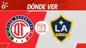 Toluca vs Galaxy: ¿Dónde ver en vivo el partido de la Campeones Cup 2025?