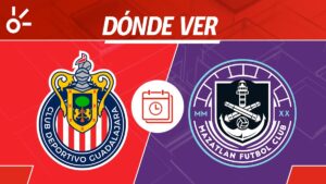 Chivas vs Mazatlán, en vivo: horario, dónde ver y alineaciones Liga MX 2025