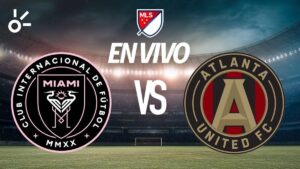 Inter Miami vs Atlanta United en vivo el partido de MLS 2025