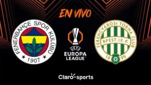 Fenerbahçe vs Ferencváros, en vivo el partido de la Europa League 2025