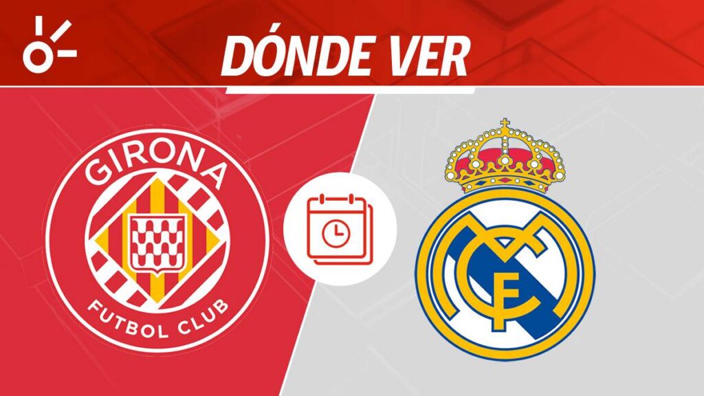 ¿Cuándo es el Girona vs Real Madrid y dónde mirar?