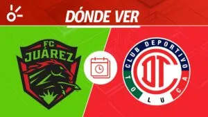 FC Juárez vs Toluca en vivo: horario, alineaciones y dónde ver la Liguilla del Apertura 2025