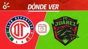 Toluca vs FC Juárez en vivo: horario, alineaciones y dónde ver la Liguilla del Apertura 2025