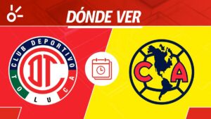 Toluca vs América, en vivo: horario, dónde ver y alineaciones Liga MX 2025
