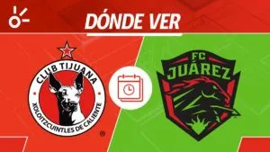 Tijuana vs Juárez en vivo: horario, alineaciones y dónde ver el Play In de la Liga MX