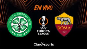 Celtic vs Roma, en vivo: transmisión partido Europa League 2025 en directo