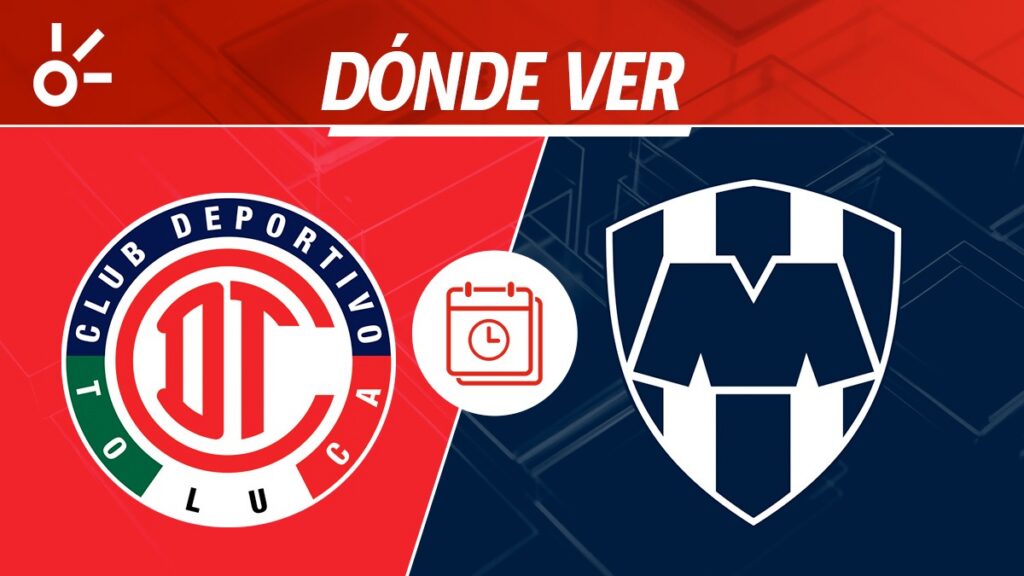 Toluca vs Monterrey: horario y dónde ver