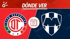 Toluca vs Monterrey en vivo: horario, alineaciones y dónde ver la semifinal del Apertura 2025