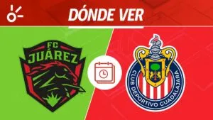 Juárez vs Chivas en vivo: horario, alineaciones y dónde ver la jornada 2 de Liga MX 2026