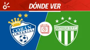 Cobán Imperial vs Antigua en vivo: dónde mirar la Liga de Guatemala 2026