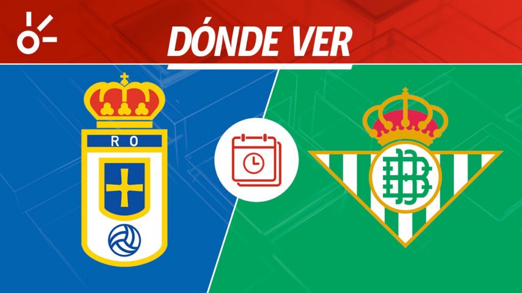 Dónde mirar el Real Oviedo vs Real Betis