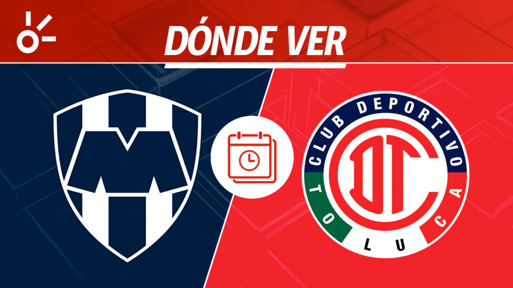 Monterrey vs Toluca, horario y dónde ver el partido
