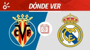 Villarreal vs Real Madrid en vivo: horario y dónde ver la jornada 21 de LaLiga 2026