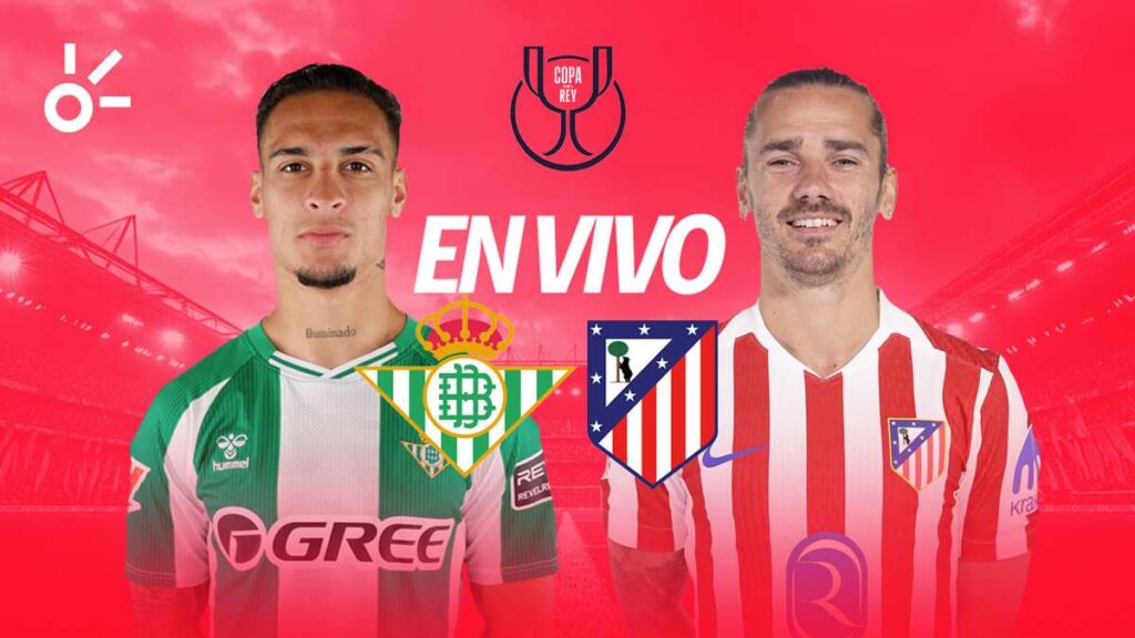Resultado Betis vs Atlético de Madrid en vivo la Copa del Rey