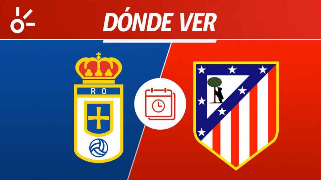 ¿Cuándo juegan Real Oviedo vs Atlético de Madrid y dónde mirar?