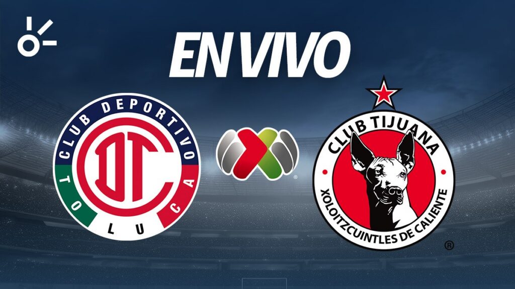 Toluca y Tijuana se enfrentan en la jornada 6 de la Liga MX