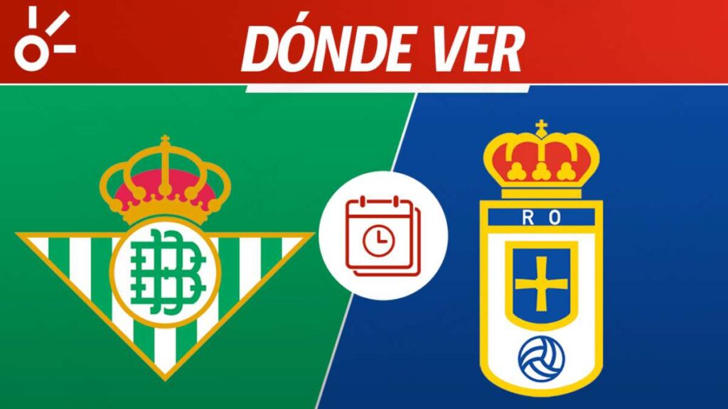 Betis vs Real Oviedo en vivo: horario y dónde ver la jornada 34 de LaLiga 2026