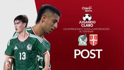 Jugando Claro, en vivo: Post México vs Serbia, Partido amistoso rumbo al Mundial