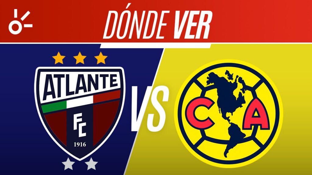 Atlante vs América en vivo la Liga MX: horario y dónde ver el partido del Apertura 2026; jornada 2