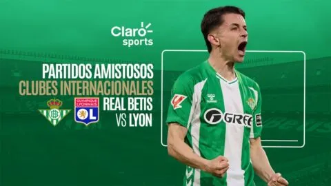 Real Betis vs Lyon, en vivo: transmisión del partido amistoso 2026