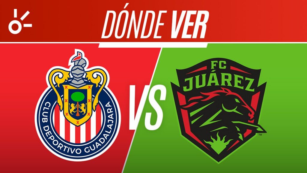 Chivas vs FC Juárez en vivo la Liga MX: horario y dónde ver el partido del Apertura 2026; jornada 2