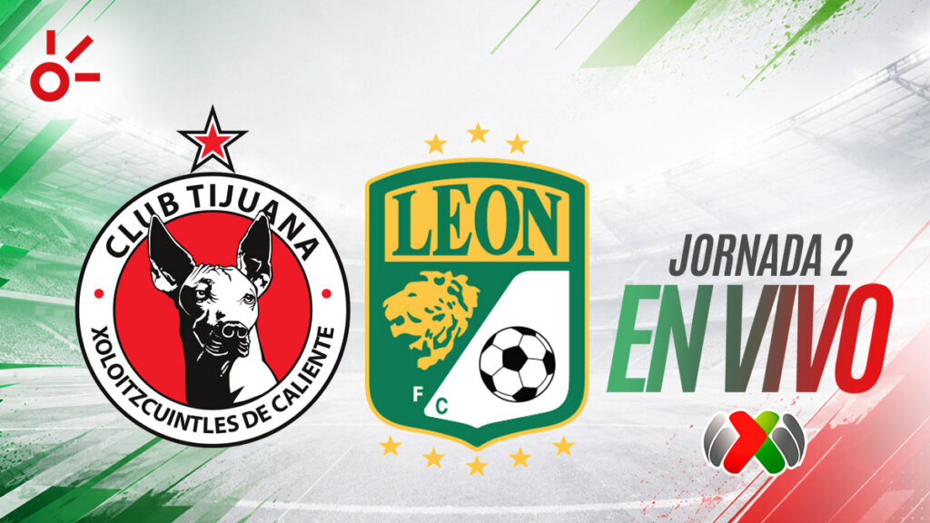 Xolos de Tijuana vs León, en vivo el partido de la jornada 2 de la Liga MX: resultado y goles hoy, Apertura 2026