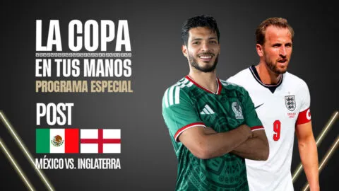 La Copa en tus Manos, en vivo: Post partido México vs Inglaterra, 5 de julio
