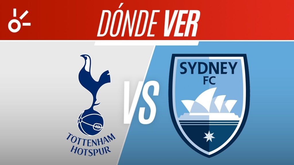 Tottenham vs Sydney FC en vivo el partido amistoso, fútbol online