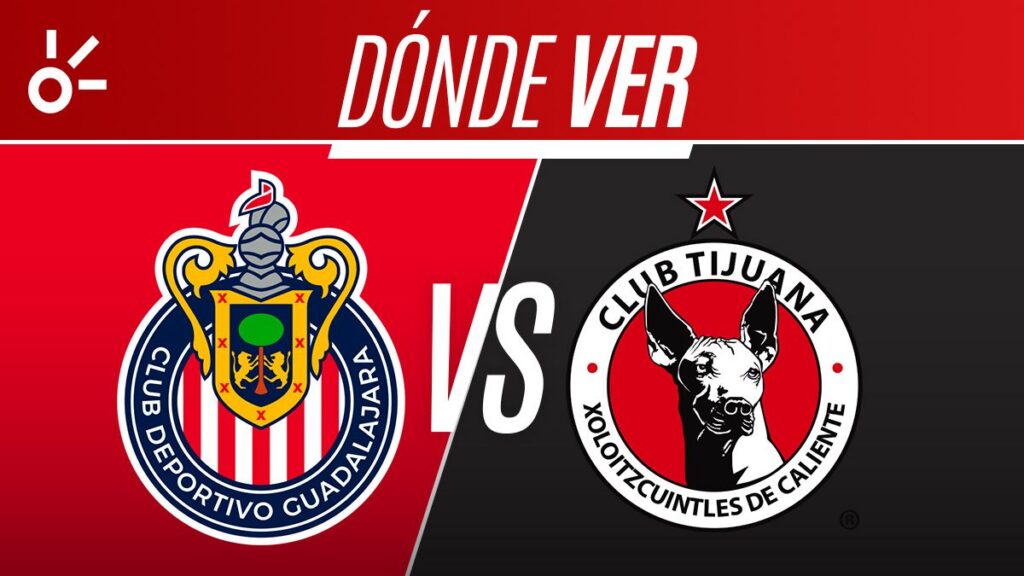 Chivas y Tijuana se ven las caras en la jornada 5 Apertura 2026