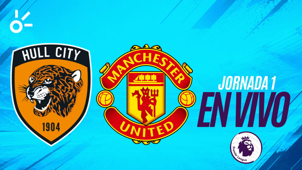 Hull City vs Manchester United hoy: minuto a minuto, horario y transmisión en México.