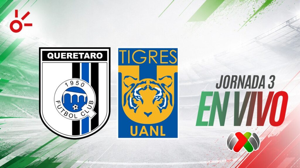 Querétaro recibe a Tigres en la jornada 3 de la Liga MX 2026