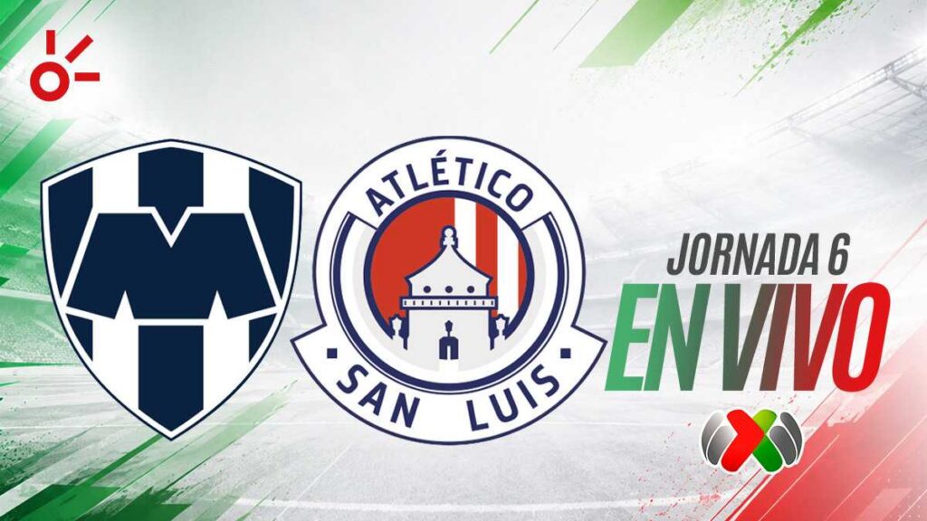 Monterrey vs San Luis en vivo el partido de la jornada 6 de la Liga MX: resultado y goles hoy, Apertura 2026