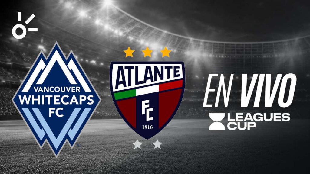 Vancouver Whitecaps vs Atlante, en vivo la Leagues Cup 2026: resultado y goles de la jornada 1, hoy 4 de agosto