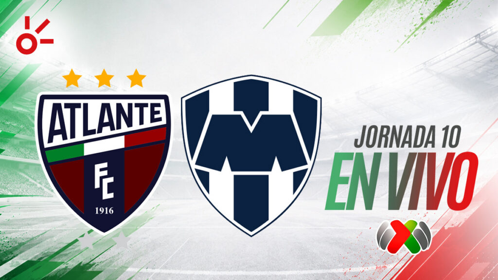 Atlante vs Monterrey, en vivo el partido de la jornada 10