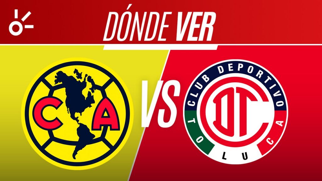 América vs Toluca en vivo la Liga MX: horario, alineaciones y dónde ver el partido del Apertura 2026; jornada 15