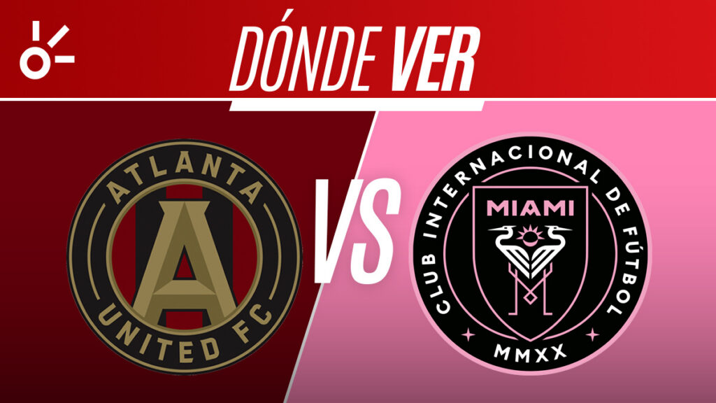 Atlanta United vs Inter Miami, horario y dónde ver