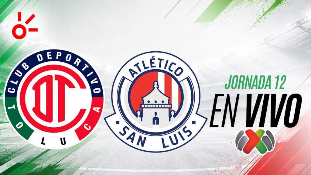 Toluca vs San Luis en vivo el partido de la jornada 12 de la Liga MX: resultado y goles hoy, Apertura 2026
