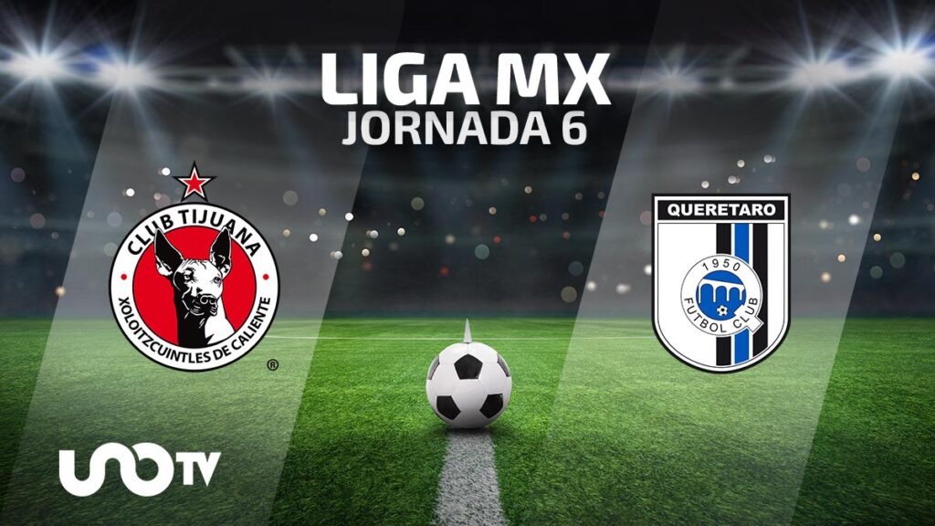 Tijuana vs. Querétaro en vivo: cuándo y dónde ver el partido de la Jornada 6